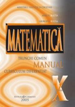 Matematica. Trunchi comun + curriculum diferentiat. Manual pentru cls. a X-a